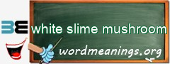 WordMeaning blackboard for white slime mushroom